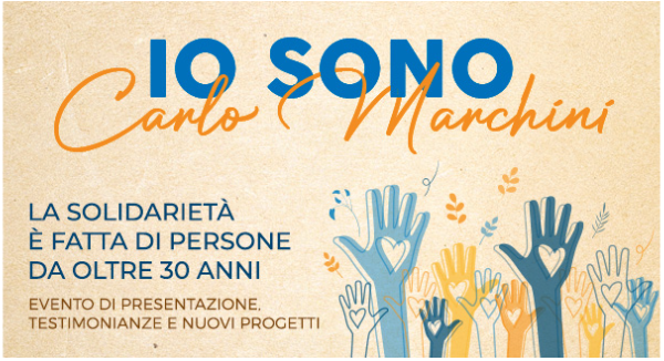 EVENTO: “Io sono Carlo Marchini. La solidarietà è fatta di persone.” 